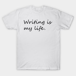 Writing is my life minimal phrase T-Shirt